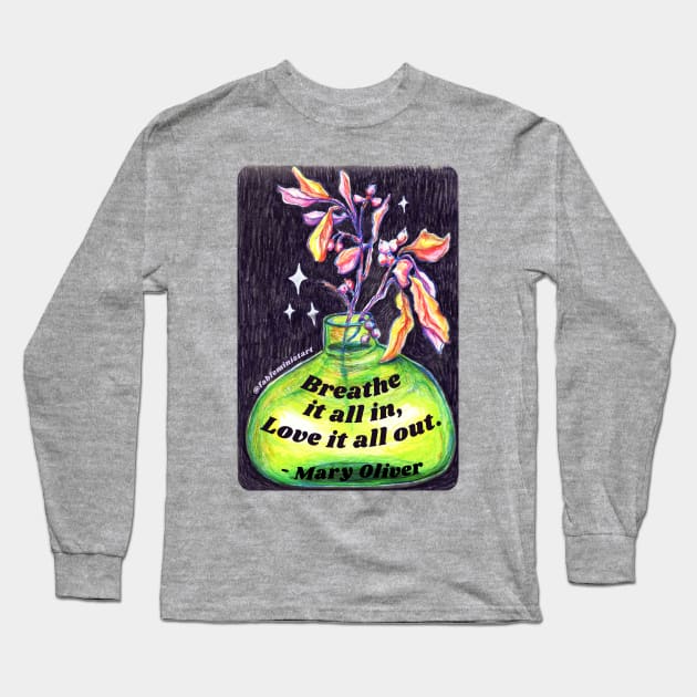 Mary Oliver: Breathe It All In Love It All Out Long Sleeve T-Shirt by FabulouslyFeminist